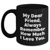 Funny Friend Black Coffee Mugs, Gifts from Men to Friend for Graduation, Always Remember How Much I Love You. - Main